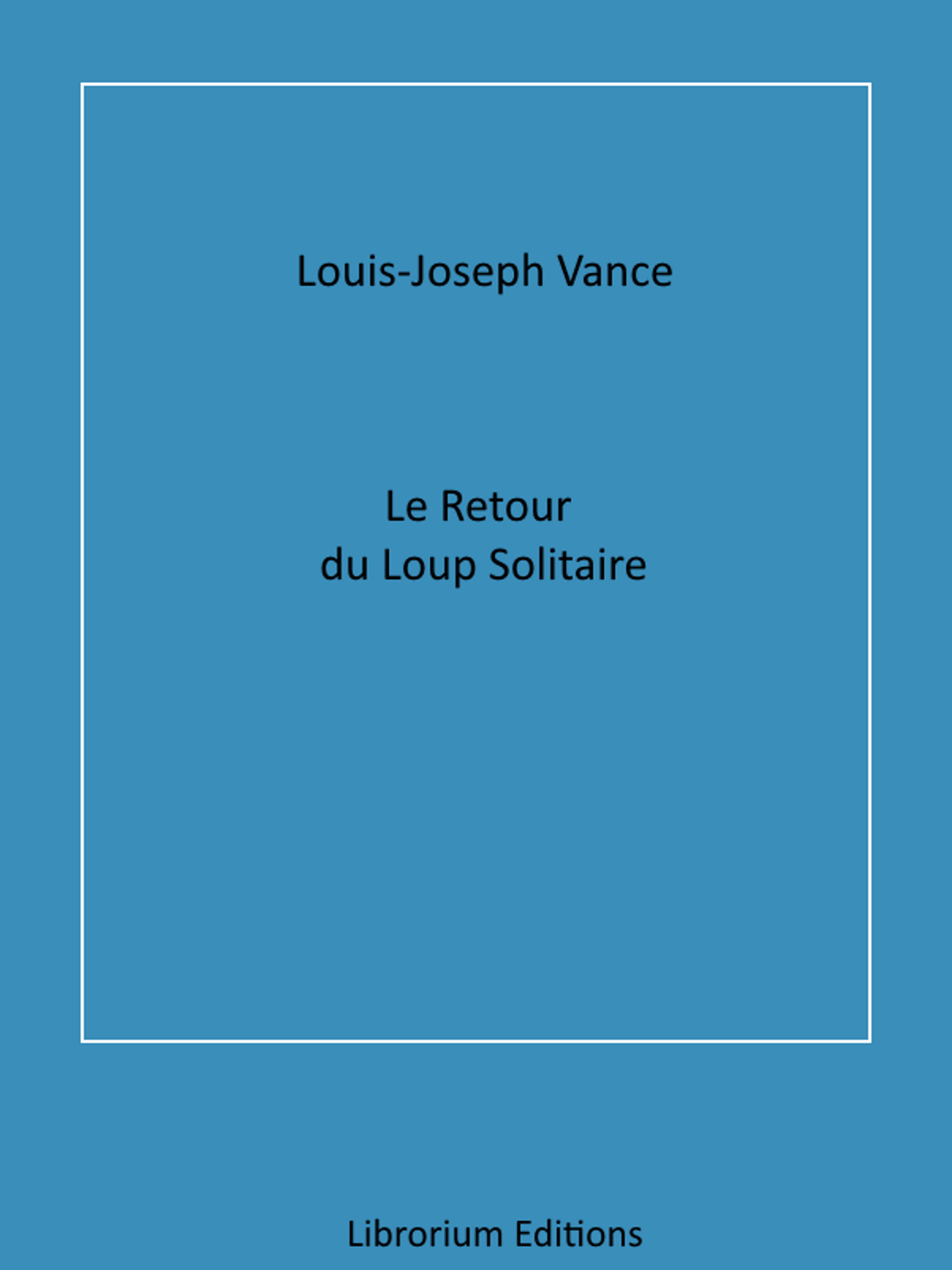 Le Retour du Loup solitaire - Louis Joseph Vance - E-Book