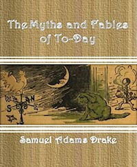 The Myths and Fables of To-Day - Samuel Adams Drake - E-Book