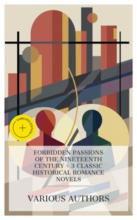 Forbidden Passions of the Nineteenth Century – 3 Classic Historical Romance Novels - Alessandro Manzoni  - E-Book