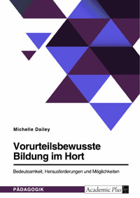 Vorurteilsbewusste Bildung im Hort. Bedeutsamkeit, Herausforderungen und Möglichkeiten - Michelle Dailey - E-Book