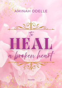 TO HEAL A BROKEN HEART - Aminah Odelle - E-Book