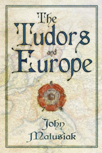The Tudors and Europe - John Matusiak - E-Book
