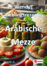 Wendys Lieblingsrezepte - Arabische Mezze - Wendy G. - E-Book