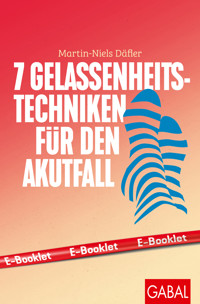 7 Gelassenheits-Techniken für den Akutfall - Martin-Niels Däfler - E-Book