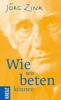 Wie wir beten können - Jörg Zink - E-Book