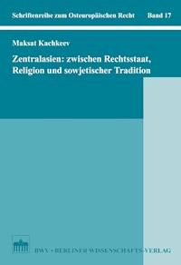 Zentralasien: Zwischen Rechtsstaat, Religion und sowjetischer Tradition - Maksat Kachkeev - E-Book
