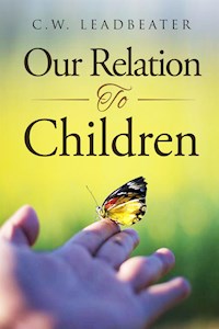 Our Relation to Children - C.w. Leadbeater - E-Book