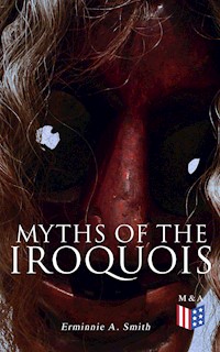 Myths of the Iroquois - Erminnie A. Smith - E-Book