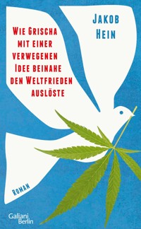 Wie Grischa mit einer verwegenen Idee beinahe den Weltfrieden auslöste - Jakob Hein - E-Book