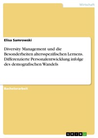 Diversity Management und die Besonderheiten altersspezifischen Lernens. Differenzierte Personalentwicklung infolge des demografischen Wandels - Elisa Samrowski - E-Book