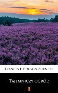 Tajemniczy ogród - Frances Hodgson Burnett - E-Book