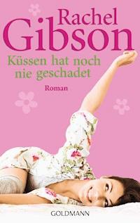 Küssen hat noch nie geschadet - Rachel Gibson - E-Book