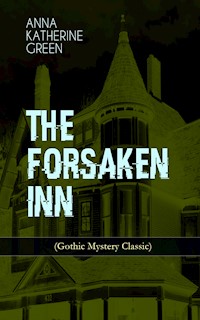 THE FORSAKEN INN (Gothic Mystery Classic) - Anna Katharine Green - E-Book