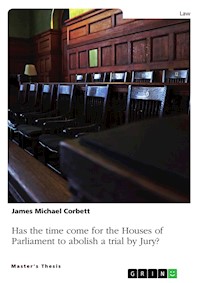 Has the time come for the Houses of Parliament to abolish a trial by Jury, so that all Crown Court trials are heard by a Judge alone? - James Michael Corbett - E-Book