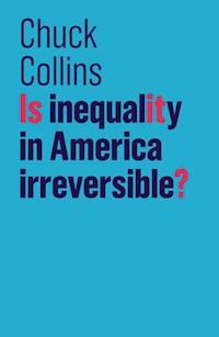 Is Inequality in America Irreversible? - Chuck Collins - E-Book