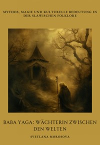 Baba Yaga: Wächterin zwischen den Welten - Svetlana Morosova - E-Book