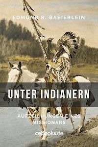 Unter Indianern - Edmund R. Baierlein - E-Book