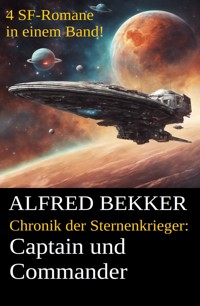 Chronik der Sternenkrieger - Captain und Commander - Alfred Bekker - kostenlos E-Book