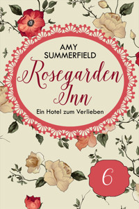 Rosegarden Inn - Ein Hotel zum Verlieben - Folge 6 - Amy Summerfield - E-Book