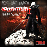 Violent Earth - Epizentrum, 1: Violent Earth Prequel, Folge 1: Epizentrum (ungekürzt) - Philipp Schmidt - Hörbuch