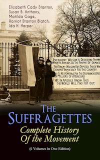 The Suffragettes – Complete History Of the Movement (6 Volumes in One Edition) - Elizabeth Cady Stanton - E-Book