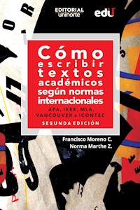 Cómo escribir textos académicos según normas internacionales. APA, IEEE, MLA, VANCOUVER e ICONTEC - Francisco Moreno Castrillón - E-Book