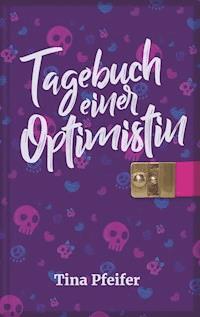 Tagebuch einer Optimistin - Tina Pfeifer - E-Book