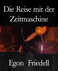 Die Reise mit der Zeitmaschine - Egon Friedell - E-Book