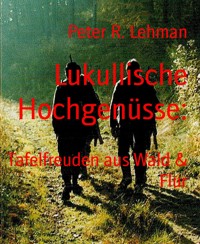 Lukullische Hochgenüsse: - Peter R. Lehman - E-Book