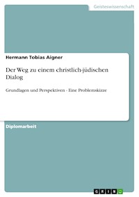 Der Weg zu einem christlich-jüdischen Dialog - Hermann Tobias  Aigner - E-Book