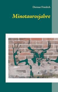 Minotaurosjahre - Dietmar Friedrich - E-Book