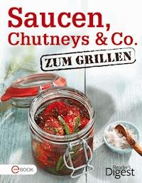 Saucen, Chutneys & Co. zum Grillen -  - E-Book