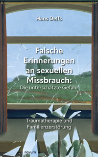 Falsche Erinnerungen an sexuellen Missbrauch: Die unterschätzte Gefahr - Hans Delfs - E-Book