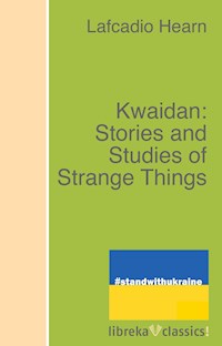 Kwaidan: Stories and Studies of Strange Things - Lafcadio Hearn - E-Book