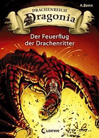 Drachenreich Dragonia (Band 2) - Der Feuerflug der Drachenritter - A. Benn - E-Book