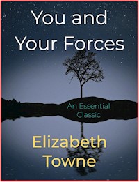 You and Your Forces - Elizabeth Towne - E-Book