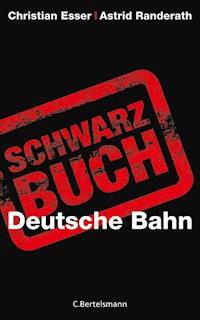 Schwarzbuch Deutsche Bahn - Christian Esser - E-Book