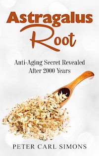 Astragalus Root - Peter Carl Simons - E-Book