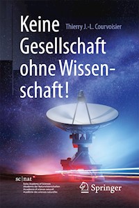 Keine Gesellschaft ohne Wissenschaft! - Thierry J.-L. Courvoisier - E-Book