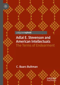 Adlai E. Stevenson and American Intellectuals - C. Baars Bultman - E-Book