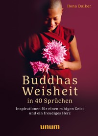 Buddhas Weisheit in 40 Sprüchen - Ilona Daiker - E-Book