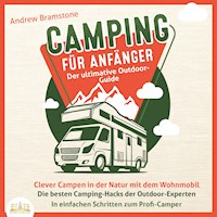 Camping für Anfänger - Der ultimative Outdoor-Guide: Clever Campen in der Natur mit dem Wohnmobil - Die besten Camping-Hacks der Outdoor-Experten - In einfachen Schritten zum Profi-Camper - Andrew Bramstone - Hörbuch