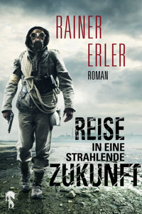 Reise in eine strahlende Zukunft - Rainer Erler - E-Book