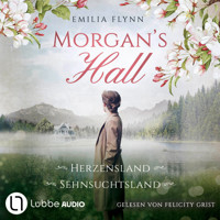 Morgan's Hall - Teil 1 & 2 - Herzensland / Sehnsuchtsland - Die Morgan-Saga, Sammelband 1 (Ungekürzt) - Emilia Flynn - Hörbuch