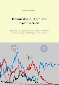 Bewusstsein, Zeit und Symmetrien - Siegfried Genreith - E-Book