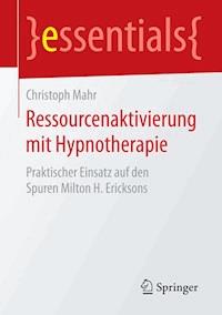 Ressourcenaktivierung mit Hypnotherapie - Christoph Mahr - E-Book