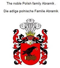 The noble Polish family Abramik . Die adlige polnische Familie Abramik. - Werner Zurek - E-Book