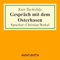 Gespräch mit dem Osterhasen - Kurt Tucholsky - Hörbuch