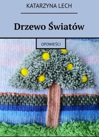Drzewo światów - Katarzyna Lech - E-Book