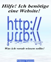 Hilfe! Ich benötige eine Website! - Viktor Tanner - E-Book